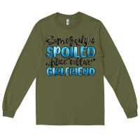 Army Green somebodys spoiled blue collar girlfriend Long Sleeve Tee - MaliasSmallBusiness