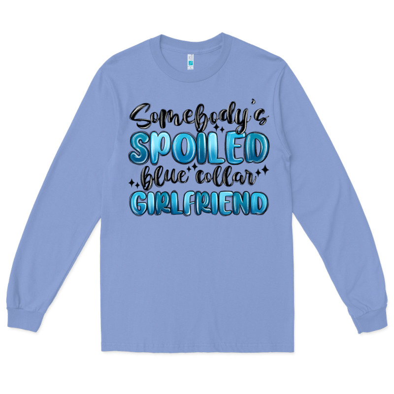 Somebodys Spoiled Blue Collar Girlfriend Long Sleeve Tee by MaliasSmallBusiness | Teevron