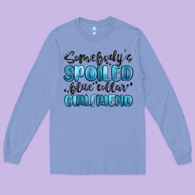 Somebodys Spoiled Blue Collar Girlfriend Long Sleeve Tee Designed By Maliassmallbusiness