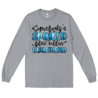 Heather Grey somebodys spoiled blue collar girlfriend Long Sleeve Tee - MaliasSmallBusiness