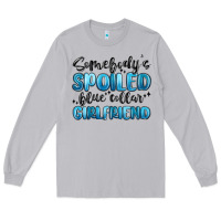 Moon Dust somebodys spoiled blue collar girlfriend Long Sleeve Tee - MaliasSmallBusiness