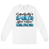 White somebodys spoiled blue collar girlfriend Long Sleeve Tee - MaliasSmallBusiness