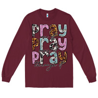 Burgundy pray on it pray over it pray through it Long Sleeve Tee - NancyCooperArtShop