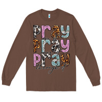 Chestnut pray on it pray over it pray through it Long Sleeve Tee - NancyCooperArtShop