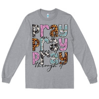 Heather Grey pray on it pray over it pray through it Long Sleeve Tee - NancyCooperArtShop