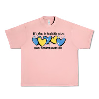 It's Okay To Be Little Extra Down Syndrome Awarene Urban Heavy Tee | Teevron