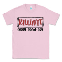 Bubblegum Pink killin it every damn day Classic Tee - MaliasSmallBusiness
