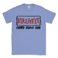 Colony Blue killin it every damn day Classic Tee - MaliasSmallBusiness