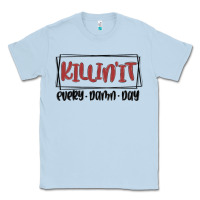 Dusty Blue killin it every damn day Classic Tee - MaliasSmallBusiness