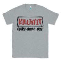 Heather Grey killin it every damn day Classic Tee - MaliasSmallBusiness