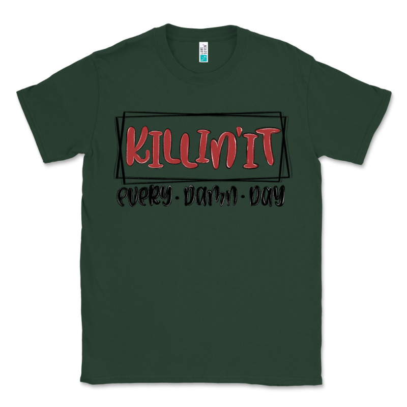 Killin It Every Damn Day Classic Tee by MaliasSmallBusiness | Teevron