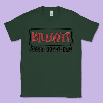 Killin It Every Damn Day Classic Tee Designed By Maliassmallbusiness