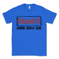 True Royal killin it every damn day Classic Tee - MaliasSmallBusiness