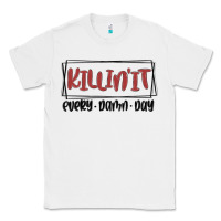 White killin it every damn day Classic Tee - MaliasSmallBusiness