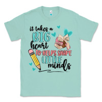 Seafoam it takes a big hearts to helps shape little minds Classic Tee - MaliasSmallBusiness