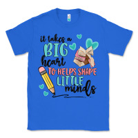 True Royal it takes a big hearts to helps shape little minds Classic Tee - MaliasSmallBusiness
