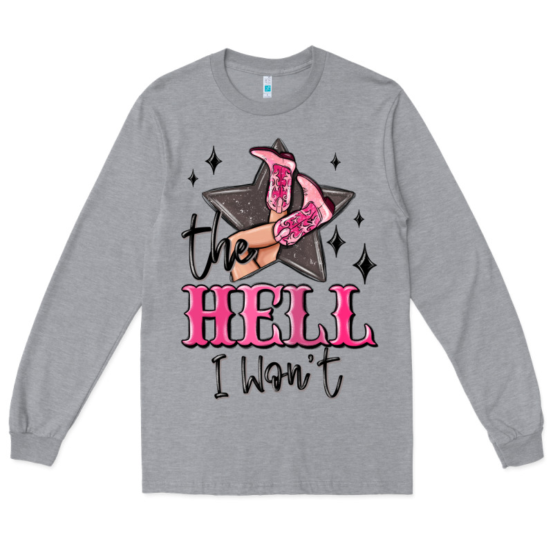 The Hell I Wont Cowgirl Long Sleeve Tee by MaliasSmallBusiness | Teevron