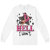 White the hell i wont cowgirl Long Sleeve Tee - MaliasSmallBusiness