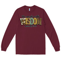 Burgundy she speaks with wisdom proverbs 31 26 Long Sleeve Tee - NancyCooperArtShop