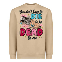 Mushroom you don't have to die to be dead to me Heavyweight Sweatshirt - MaliasSmallBusiness