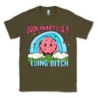 Army Green your anxiety is a lying bitch Classic Tee - MaliasSmallBusiness
