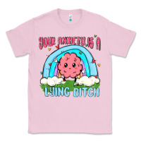 Bubblegum Pink your anxiety is a lying bitch Classic Tee - MaliasSmallBusiness