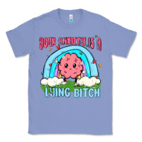 Colony Blue your anxiety is a lying bitch Classic Tee - MaliasSmallBusiness