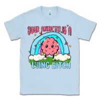 Dusty Blue your anxiety is a lying bitch Classic Tee - MaliasSmallBusiness