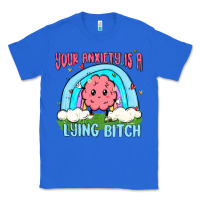 True Royal your anxiety is a lying bitch Classic Tee - MaliasSmallBusiness