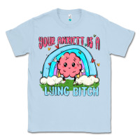 Dusty Blue your anxıett is a lying bitch malia Classic Tee - MaliasSmallBusiness