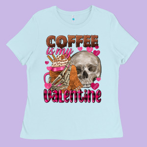 Coffee Is My Valentine Skull Ladies Tee Designed By Fadigitalartstudio