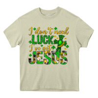 I Dont Need Luck Ive Got Jesus St. Patricks Day Heavy Core Tee | Teevron
