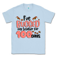 Dusty Blue i have bugged my teacher for 100 days Classic Tee - MaliasSmallBusiness