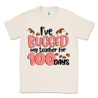 Natural i have bugged my teacher for 100 days Classic Tee - MaliasSmallBusiness