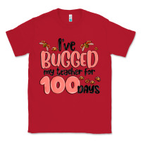 Red i have bugged my teacher for 100 days Classic Tee - MaliasSmallBusiness