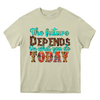 The Future On What You Do Today Heavy Core Tee | Teevron