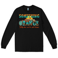 Black something in the orange tells me were not done Long Sleeve Tee - NancyCooperArtShop