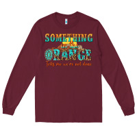 Burgundy something in the orange tells me were not done Long Sleeve Tee - NancyCooperArtShop