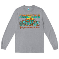 Heather Grey something in the orange tells me were not done Long Sleeve Tee - NancyCooperArtShop