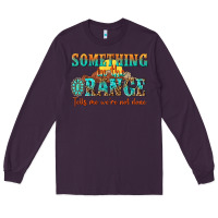 Plum something in the orange tells me were not done Long Sleeve Tee - NancyCooperArtShop