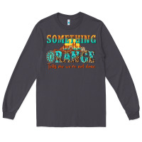 Smoke something in the orange tells me were not done Long Sleeve Tee - NancyCooperArtShop