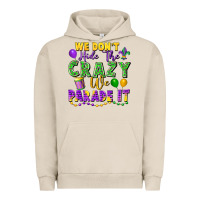 Pigment French Oak We don't hide the crazy we parade it Urban Hoodie - FaDigitalArtStudio