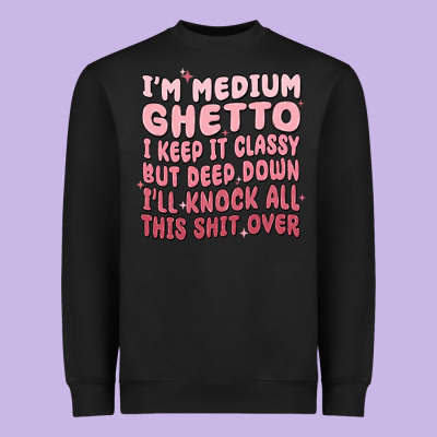 Im Medium Ghetto I Keep It Classy But Deep Down Pn Heavyweight Sweatshirt Designed By Maliassmallbusiness