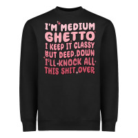 Black im medium ghetto i keep it classy but deep down pn Heavyweight Sweatshirt - MaliasSmallBusiness