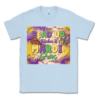 Dusty Blue bead up bitches it's mardi gras Classic Tee - MaliasSmallBusiness