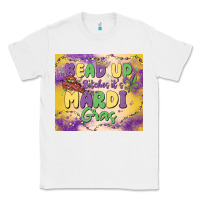White bead up bitches it's mardi gras Classic Tee - MaliasSmallBusiness