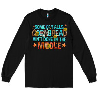 Black some of yalls cornbread aint done in the middle Long Sleeve Tee - NancyCooperArtShop
