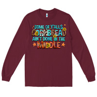 Burgundy some of yalls cornbread aint done in the middle Long Sleeve Tee - NancyCooperArtShop
