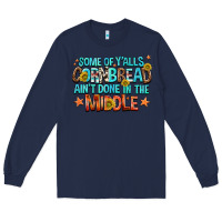 Navy some of yalls cornbread aint done in the middle Long Sleeve Tee - NancyCooperArtShop