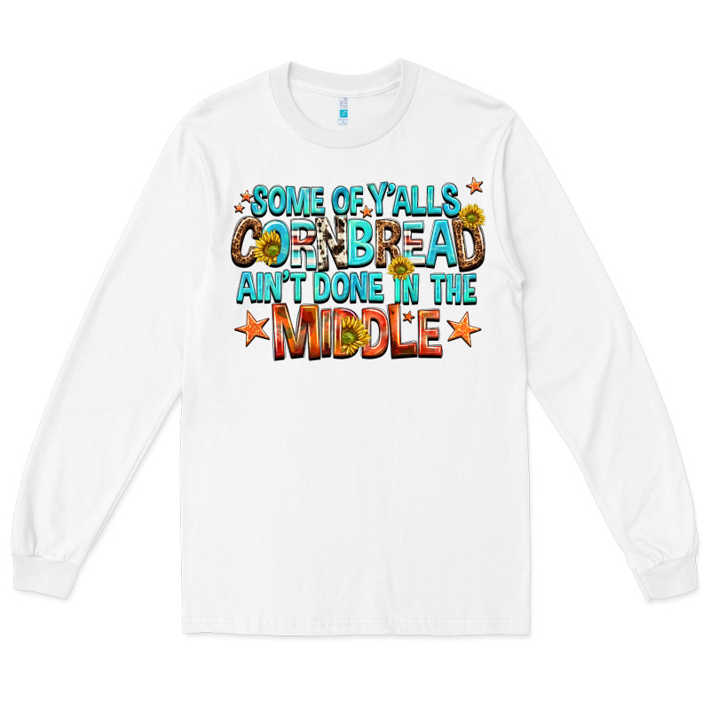 Some Of Yalls Cornbread Aint Done In The Middle Long Sleeve Tee by NancyCooperArtShop | Teevron